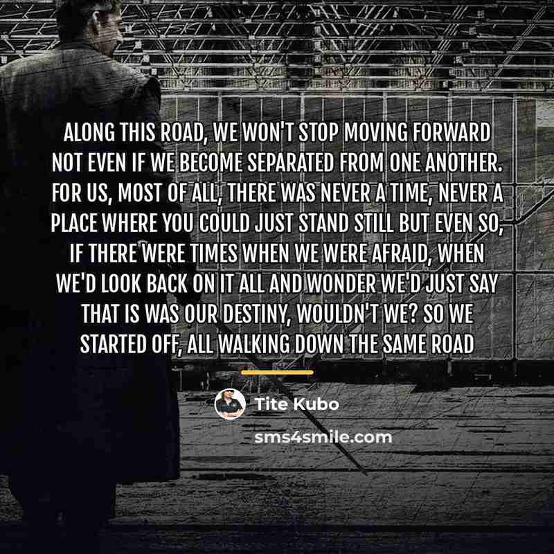 “Along this road, we won't stop moving forward Not even…” quote by Tite Kubo