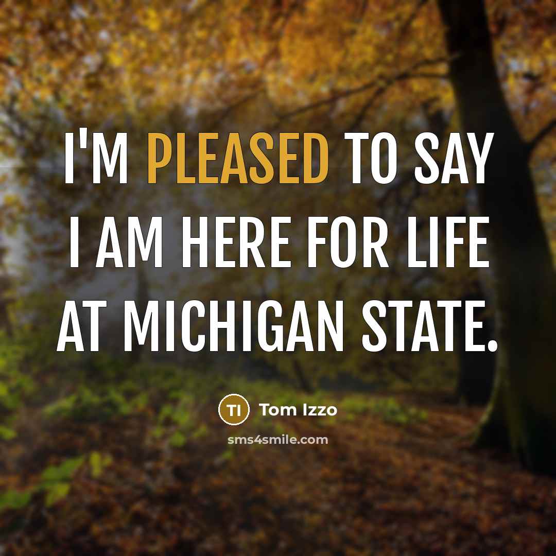 “I'm pleased to say I am here for life at…” quote by Tom Izzo