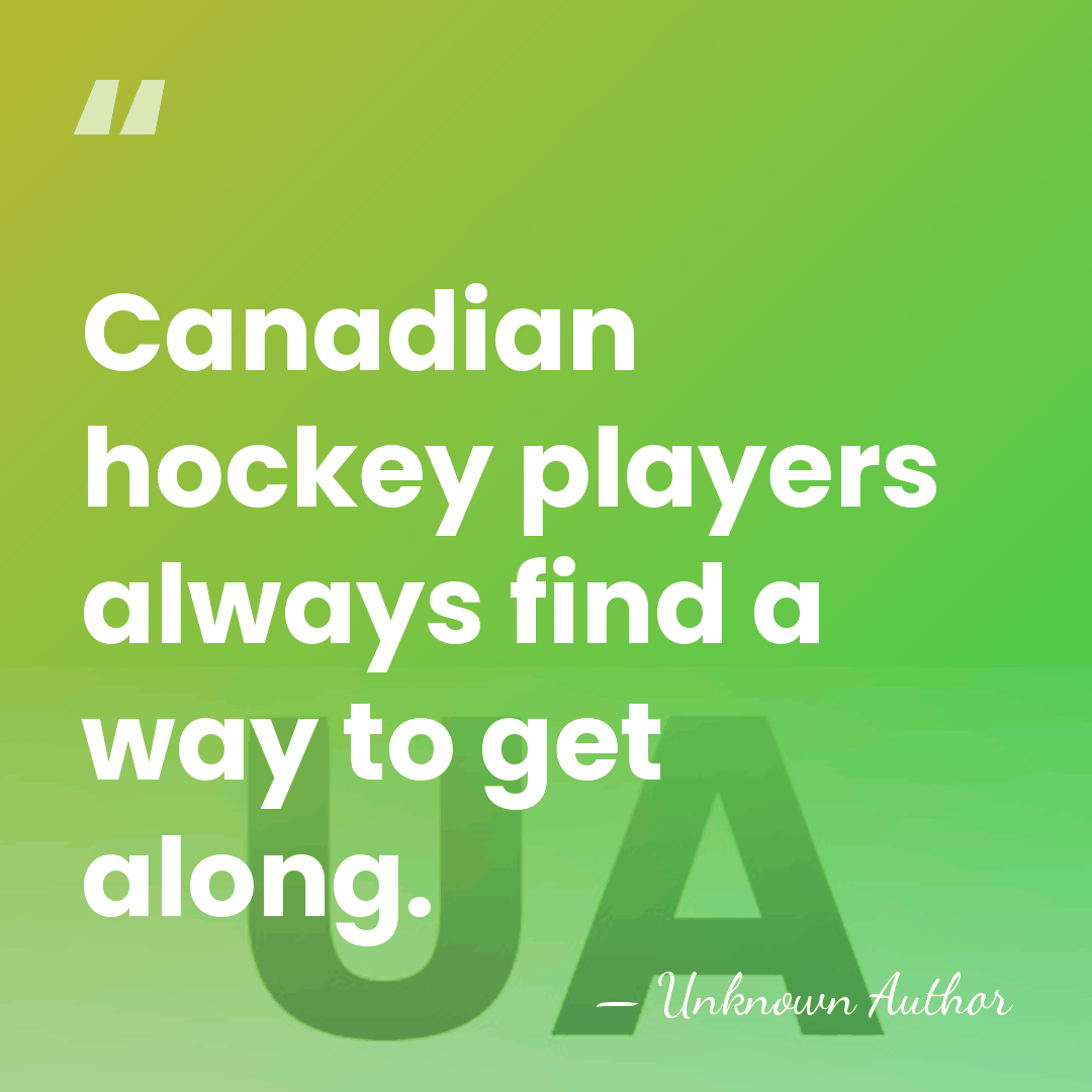 Canadian hockey players always find a way to get along. - Carey Price