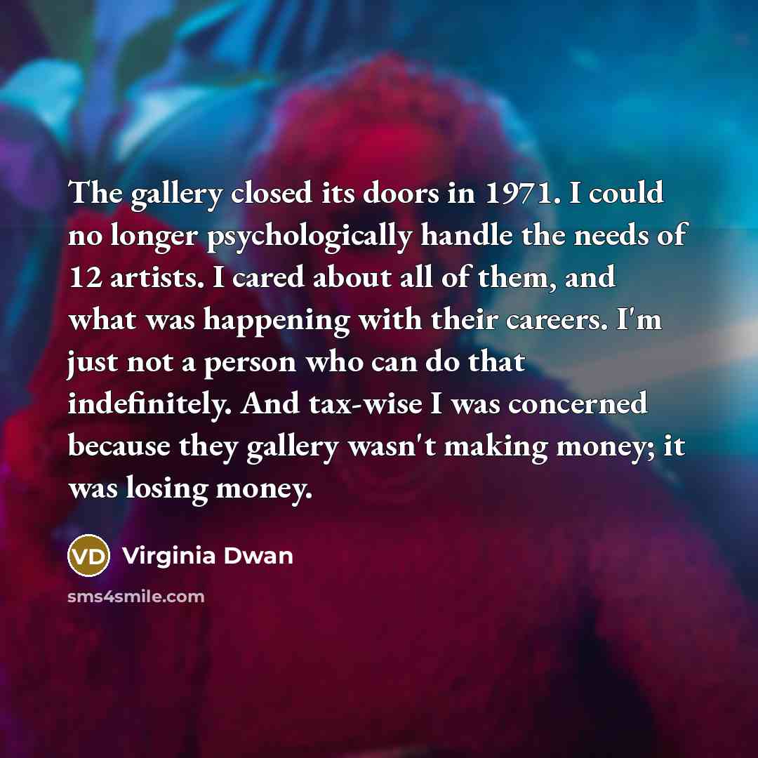 “The gallery closed its doors in 1971. I could no…” quote by Virginia Dwan