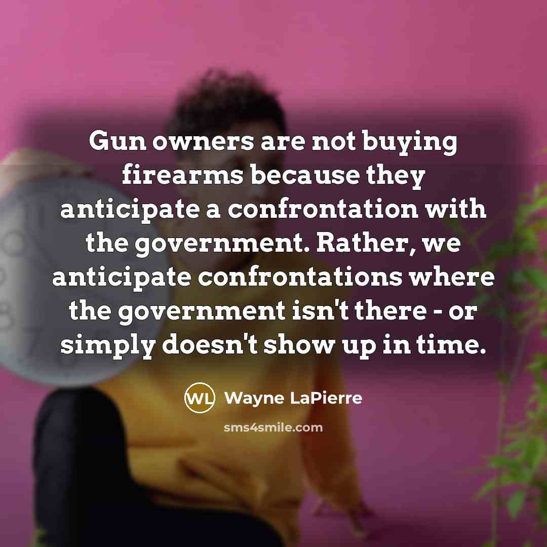 “Gun owners are not buying firearms because they anticipate a…” quote by Wayne LaPierre