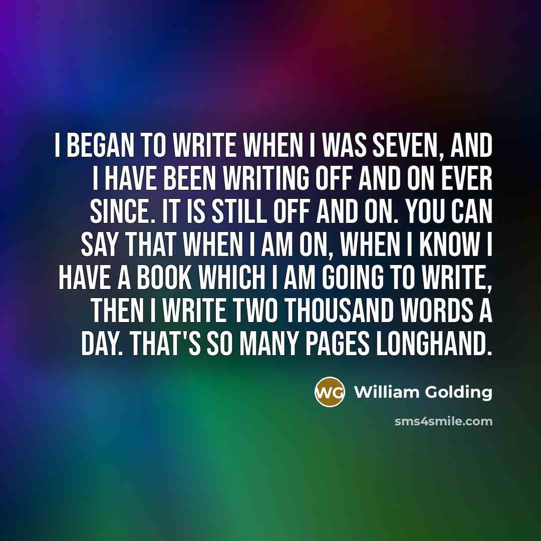 “I began to write when I was seven, and I…” quote by William Golding