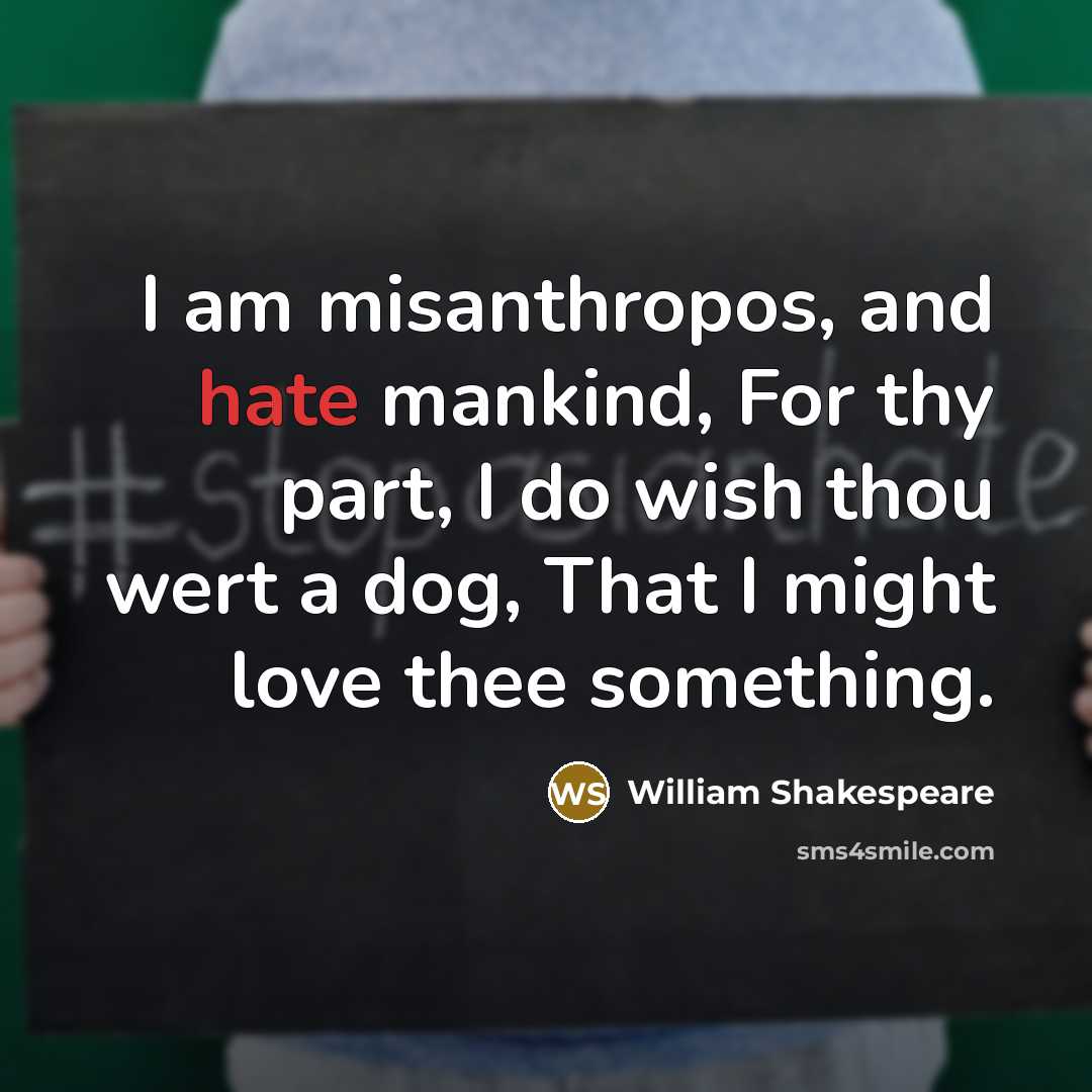 “I am misanthropos, and hate mankind, For thy part, I…” quote by William Shakespeare