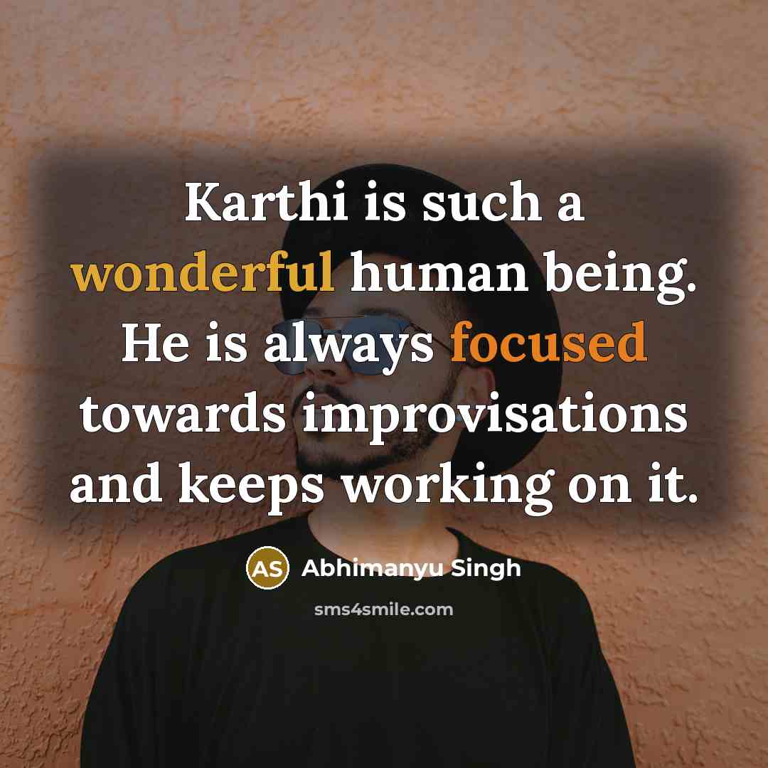 “Karthi is such a wonderful human being. He is always…” quote by Abhimanyu Singh