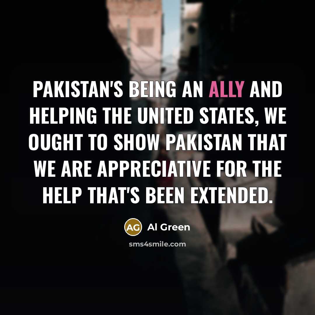“Pakistan's being an ally and helping the United States, we…” quote by Al Green
