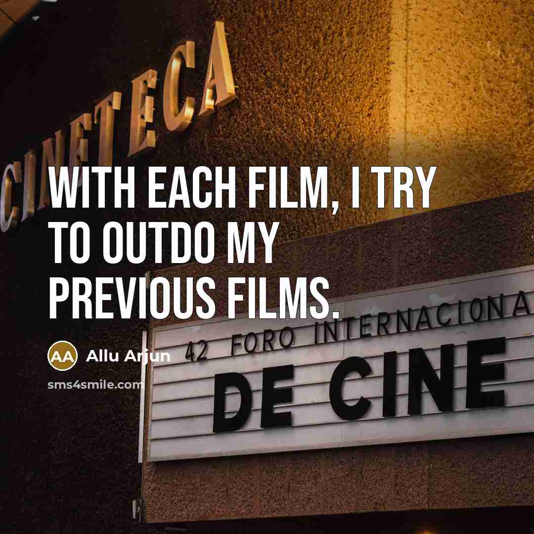“With each film, I try to outdo my previous films.…” quote by Allu Arjun
