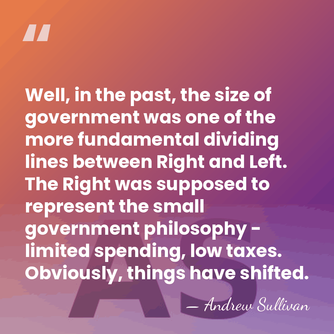 Well, in the past, the size of government was one of the&hellip; - Andrew Sullivan