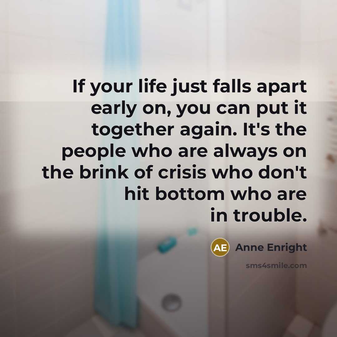 “If your life just falls apart early on, you can…” quote by Anne Enright