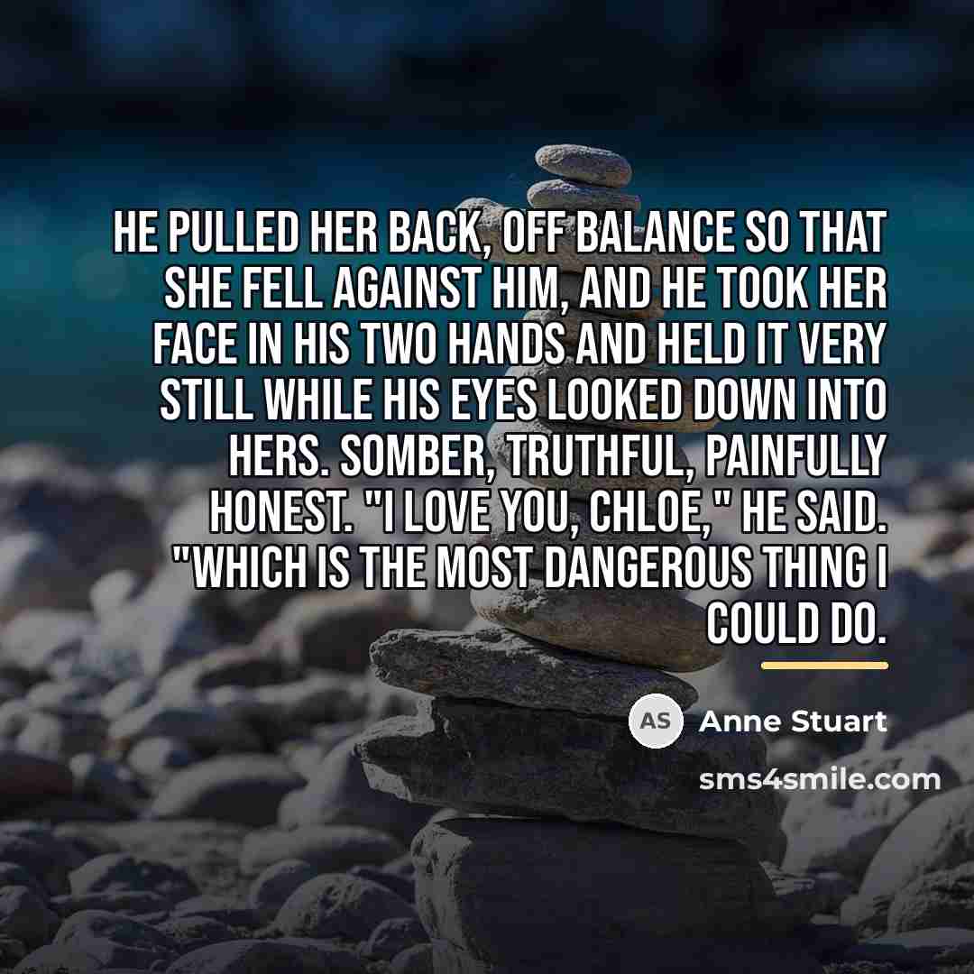 “He pulled her back, off balance so that she fell…” quote by Anne Stuart