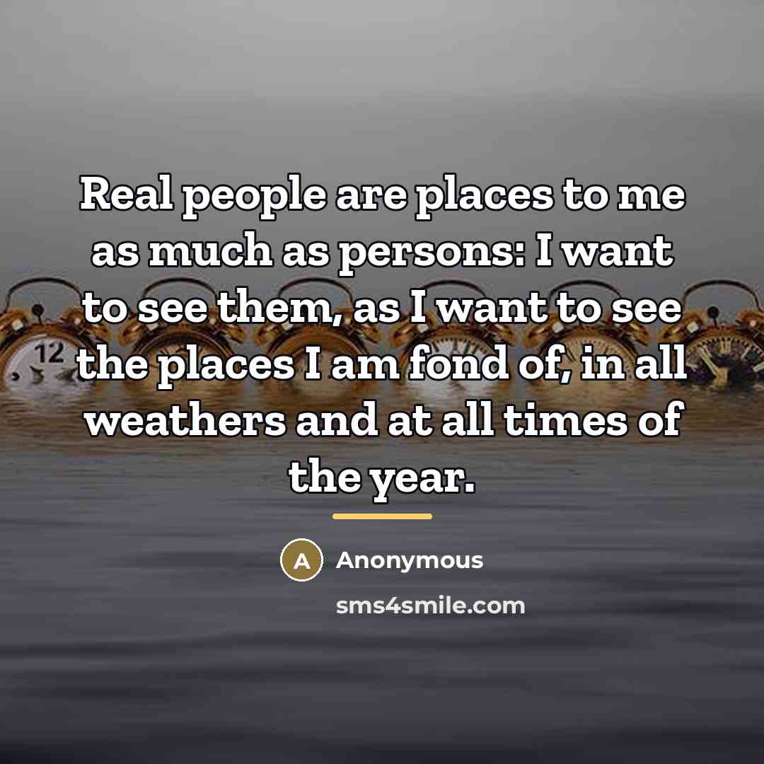 “Real people are places to me as much as persons:…” quote by Anonymous