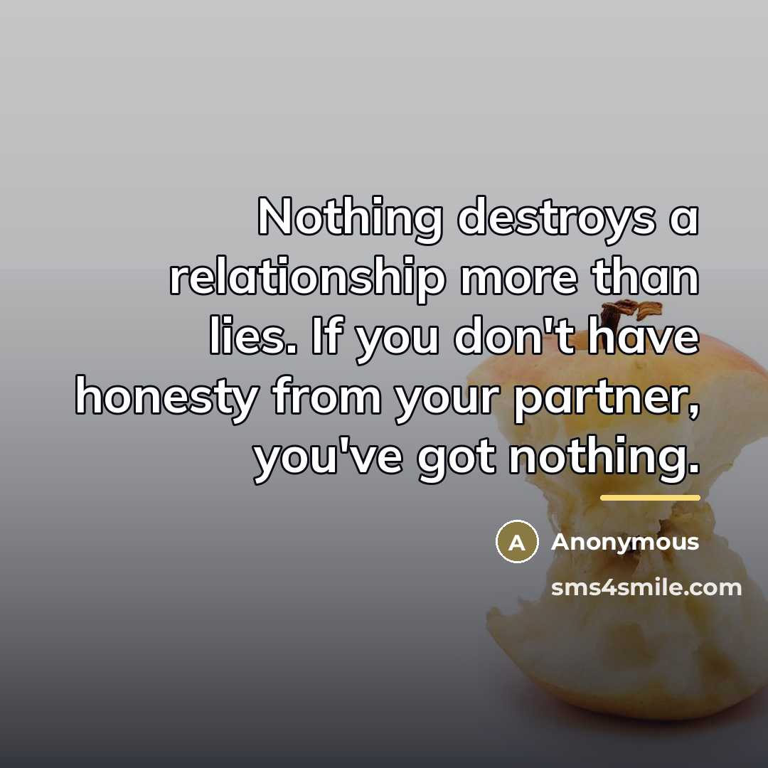 “Nothing destroys a relationship more than lies. If you don't…” quote by Anonymous