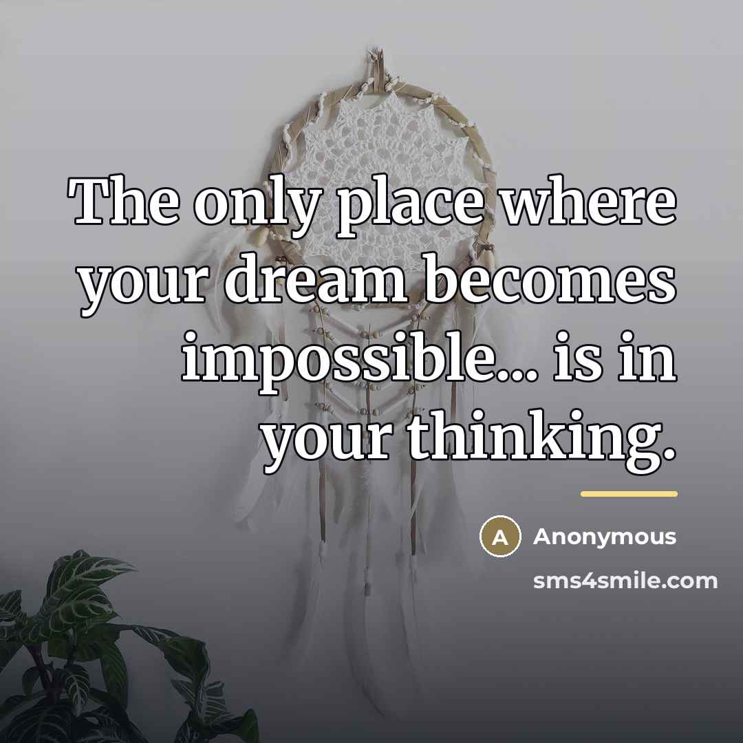 “The only place where your dream becomes impossible... is in…” quote by Anonymous