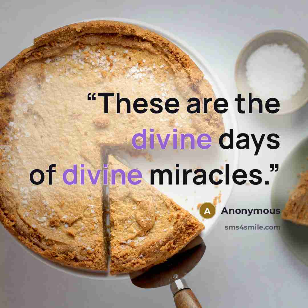 “These are the divine days of divine miracles.” quote by Anonymous