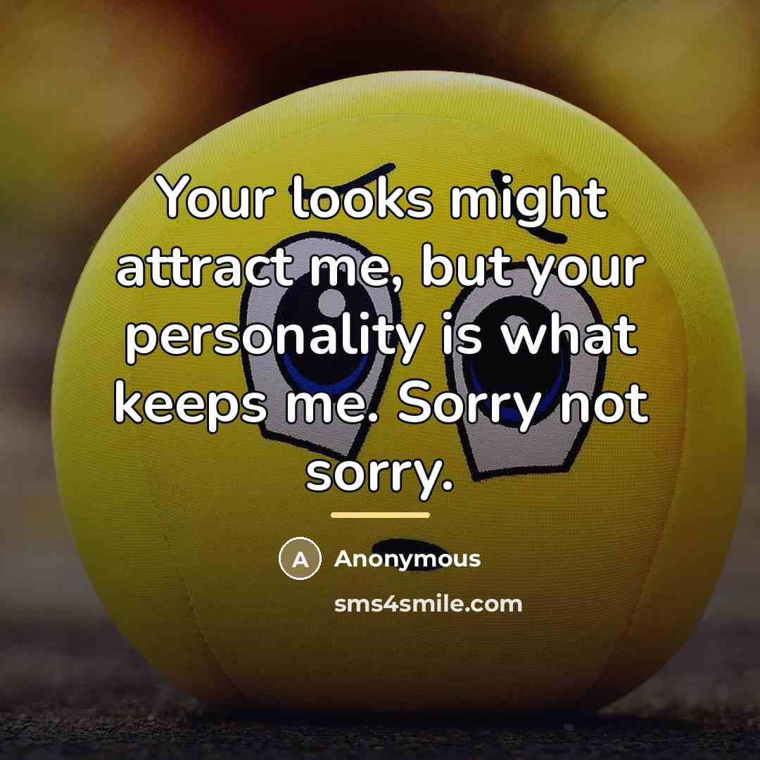 “Your looks might attract me, but your personality is what…” quote by Anonymous