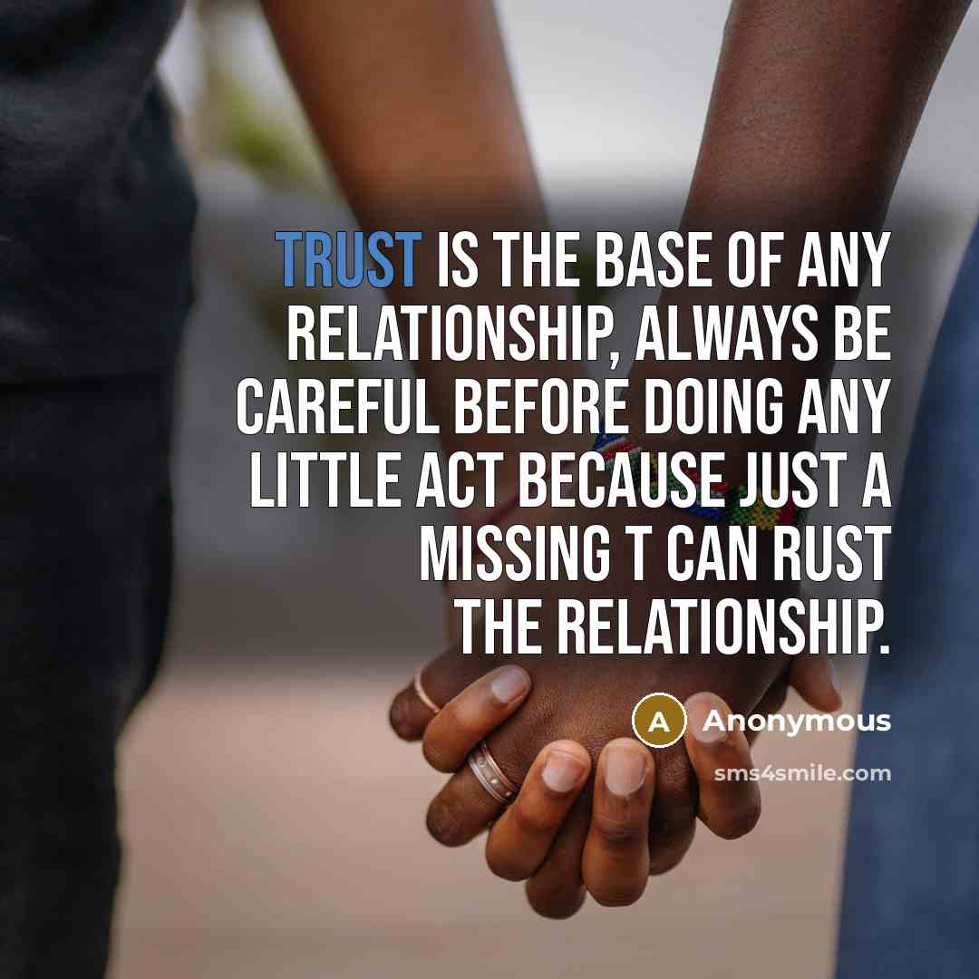 “TRUST is the base of any relationship, always be careful…” quote by Anonymous