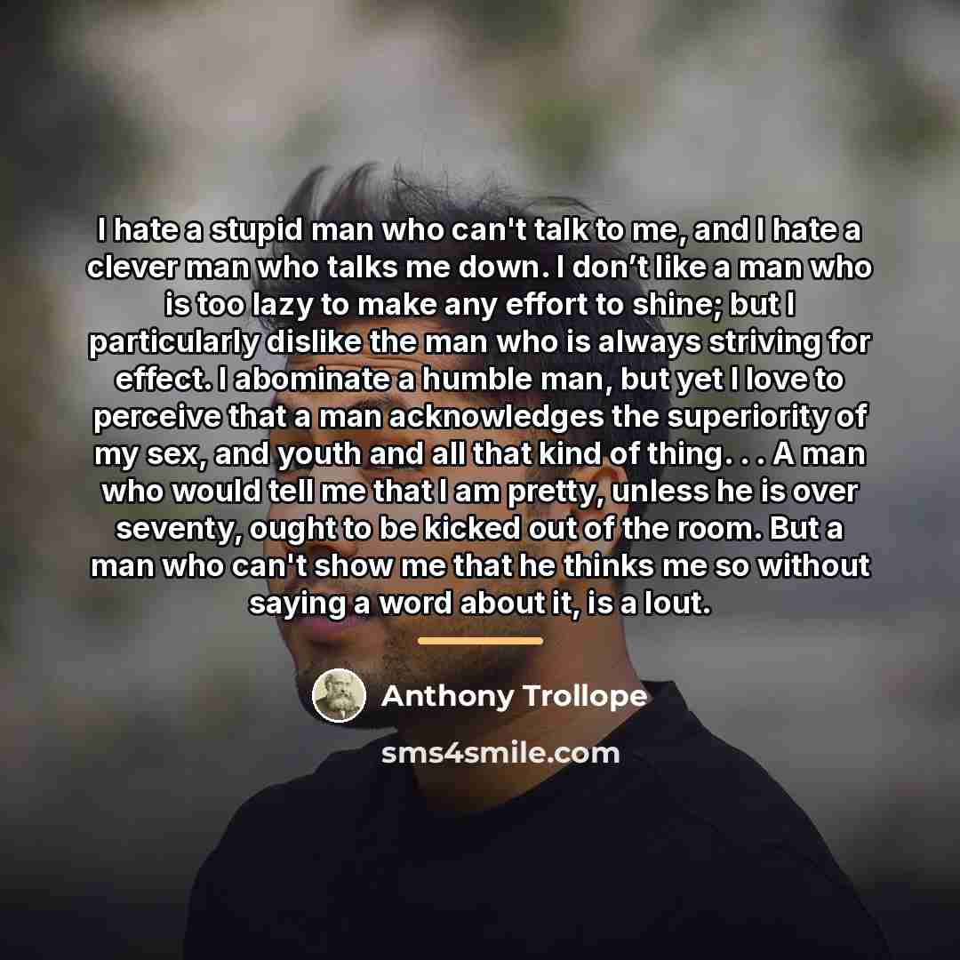 “I hate a stupid man who can't talk to me,…” quote by Anthony Trollope