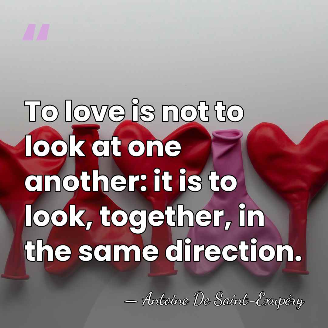 To love is not to look at one another: it is to&hellip; - Antoine de Saint-Exupery