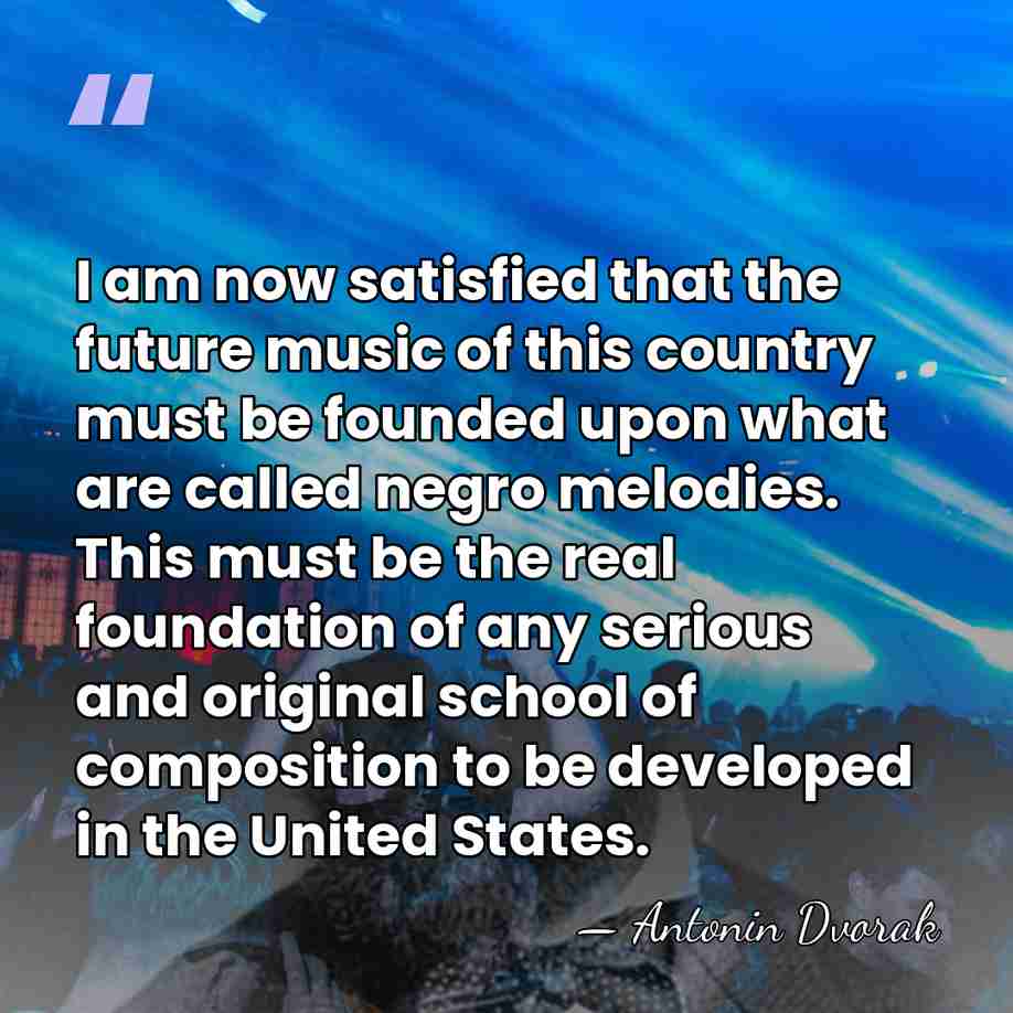 I am now satisfied that the future music of this country must&hellip; - Antonin Dvorak