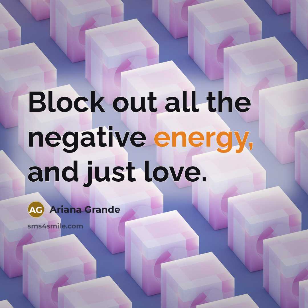 “Block out all the negative energy, and just love.…” quote by Ariana Grande