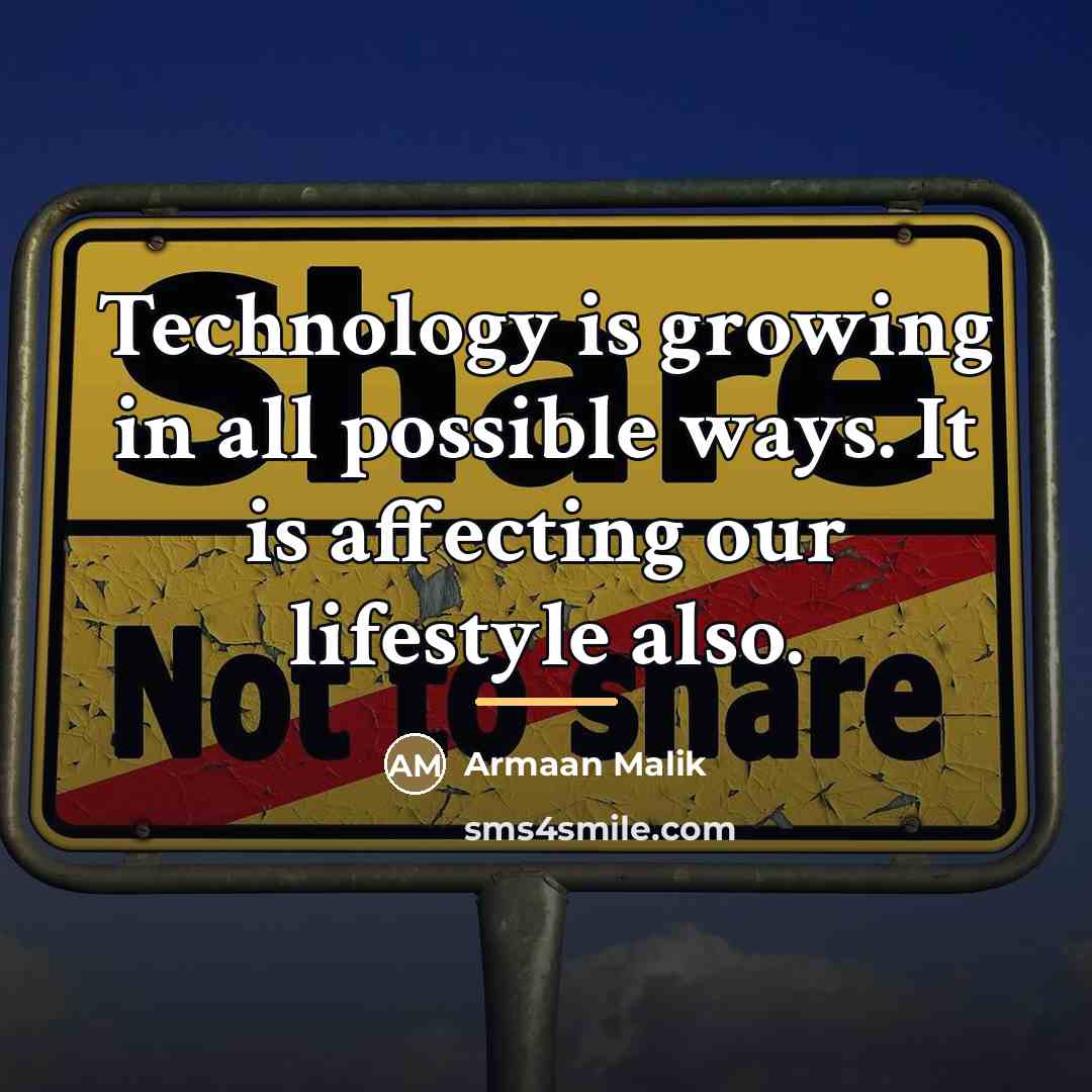 “Technology is growing in all possible ways. It is affecting…” quote by Armaan Malik