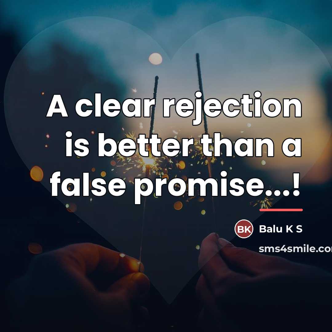“A clear rejection is better than a false promise...!…” quote by Balu K S