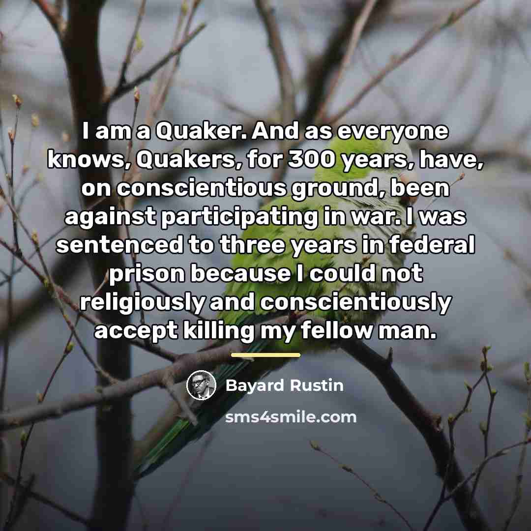 “I am a Quaker. And as everyone knows, Quakers, for…” quote by Bayard Rustin