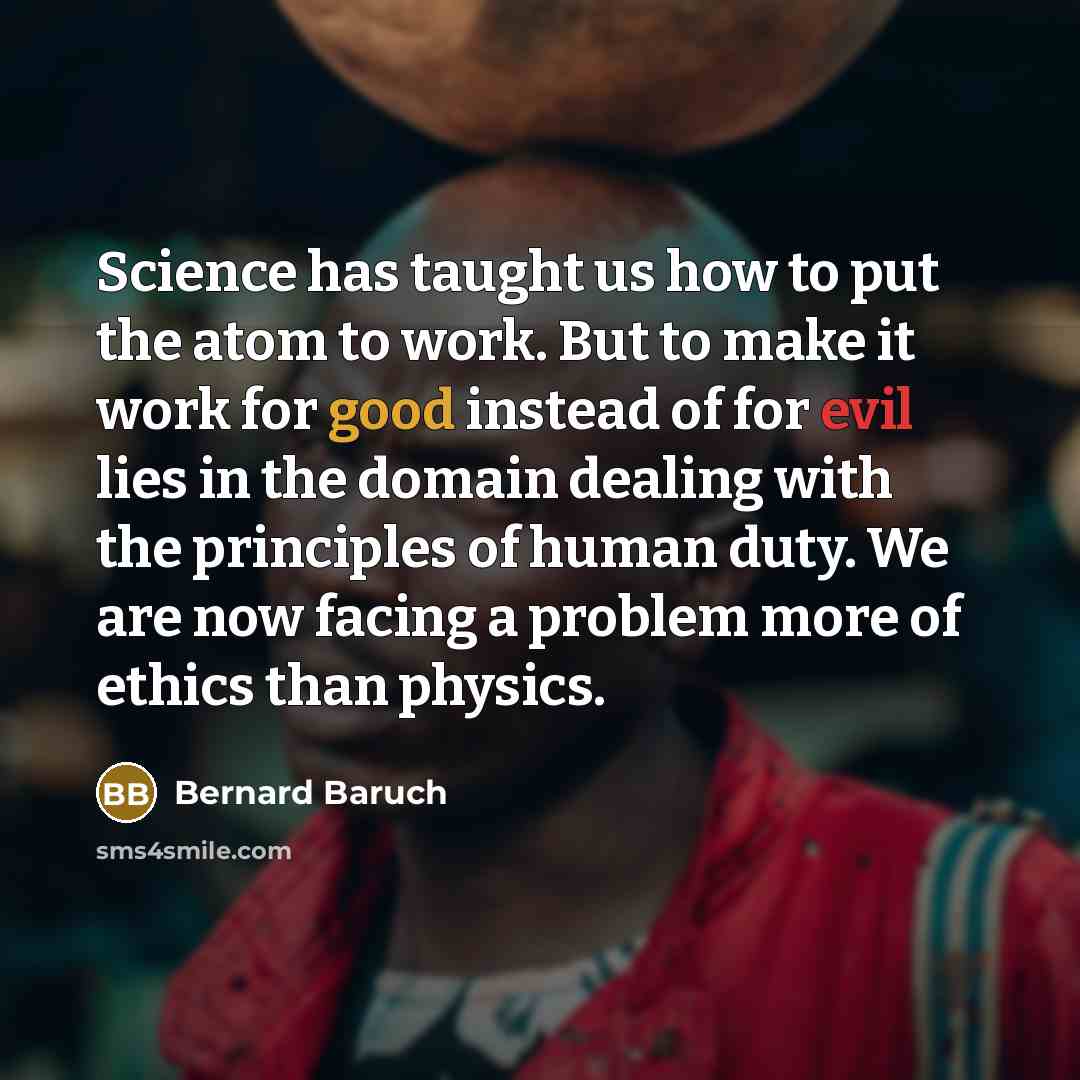 “Science has taught us how to put the atom to…” quote by Bernard Baruch