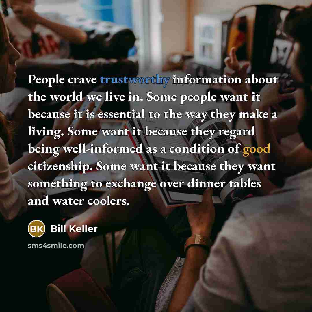 “People crave trustworthy information about the world we live in.…” quote by Bill Keller