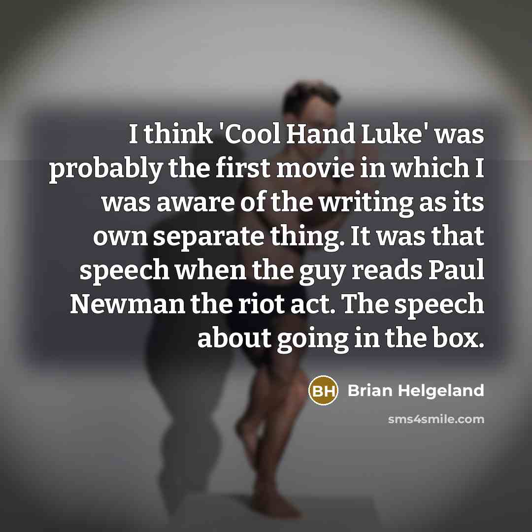 “I think 'Cool Hand Luke' was probably the first movie…” quote by Brian Helgeland