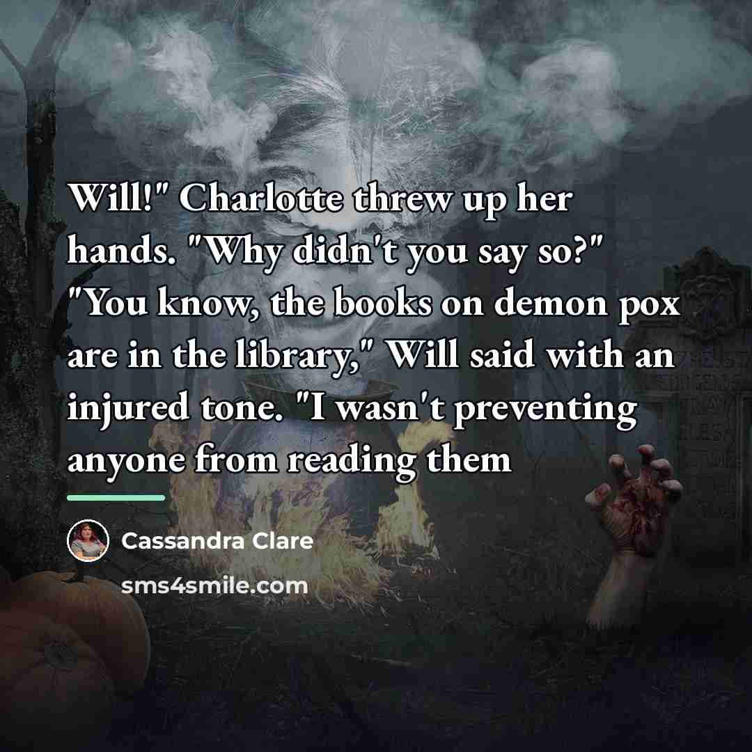 “Will!" Charlotte threw up her hands. "Why didn't you say…” quote by Cassandra Clare