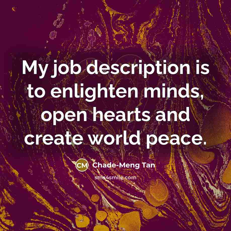 “My job description is to enlighten minds, open hearts and…” quote by Chade-Meng Tan