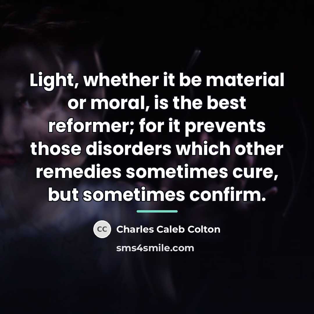“Light, whether it be material or moral, is the best…” quote by Charles Caleb Colton