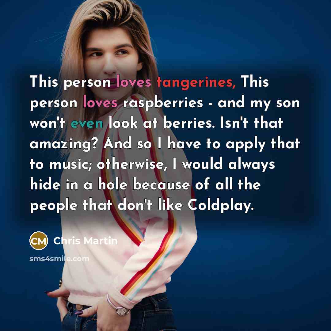 “This person loves tangerines, This person loves raspberries - and…” quote by Chris Martin