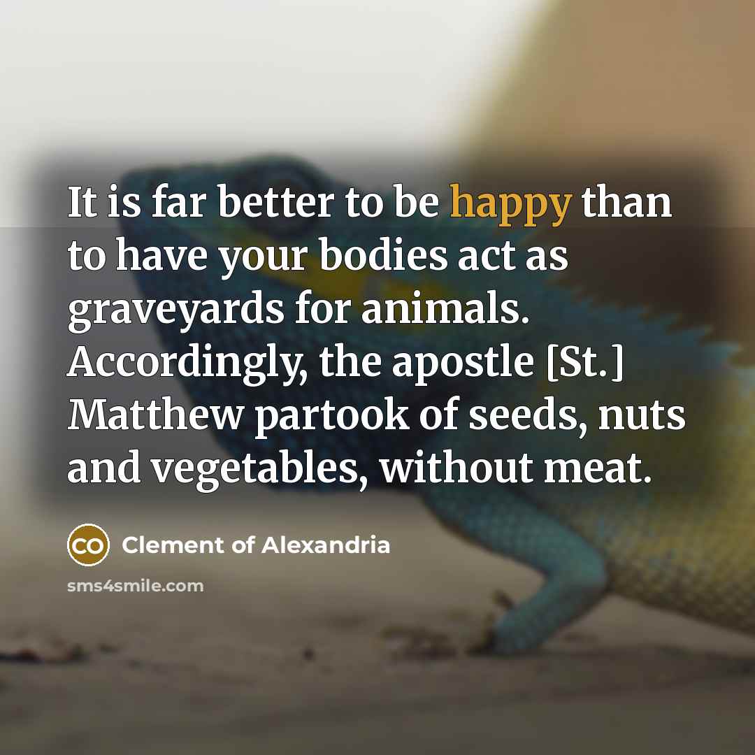 “It is far better to be happy than to have…” quote by Clement of Alexandria