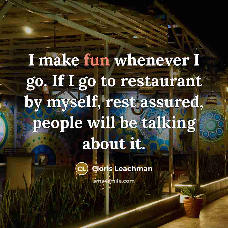 “I make fun whenever I go. If I go to…” quote by Cloris Leachman