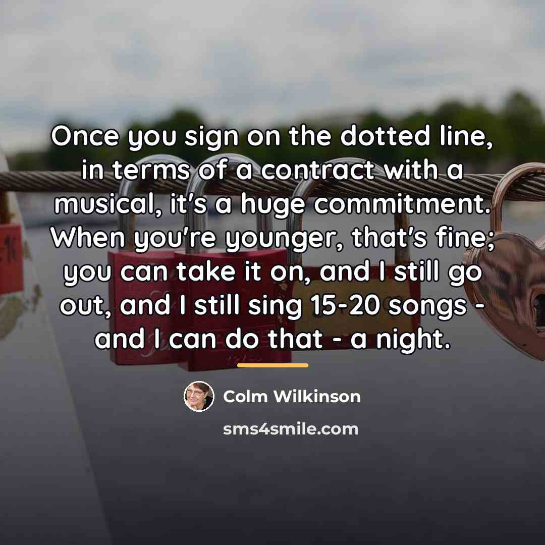 “Once you sign on the dotted line, in terms of…” quote by Colm Wilkinson