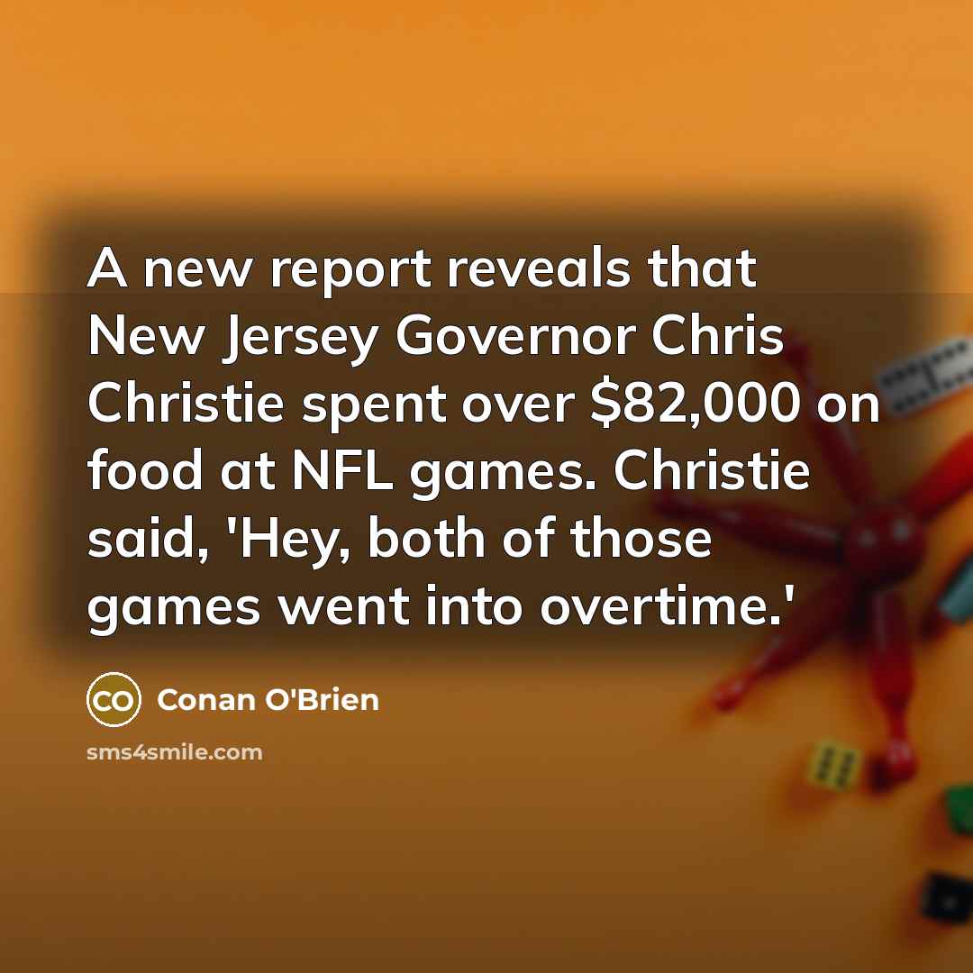 “A new report reveals that New Jersey Governor Chris Christie…” quote by Conan O'Brien