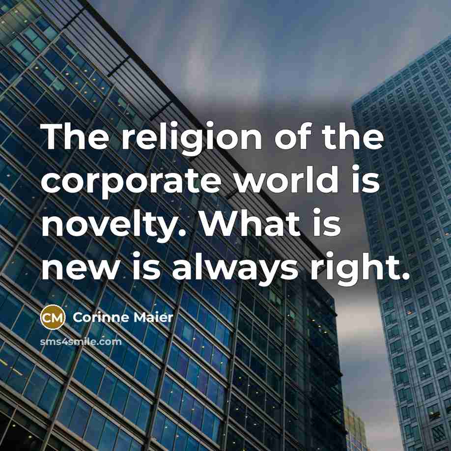 “The religion of the corporate world is novelty. What is…” quote by Corinne Maier