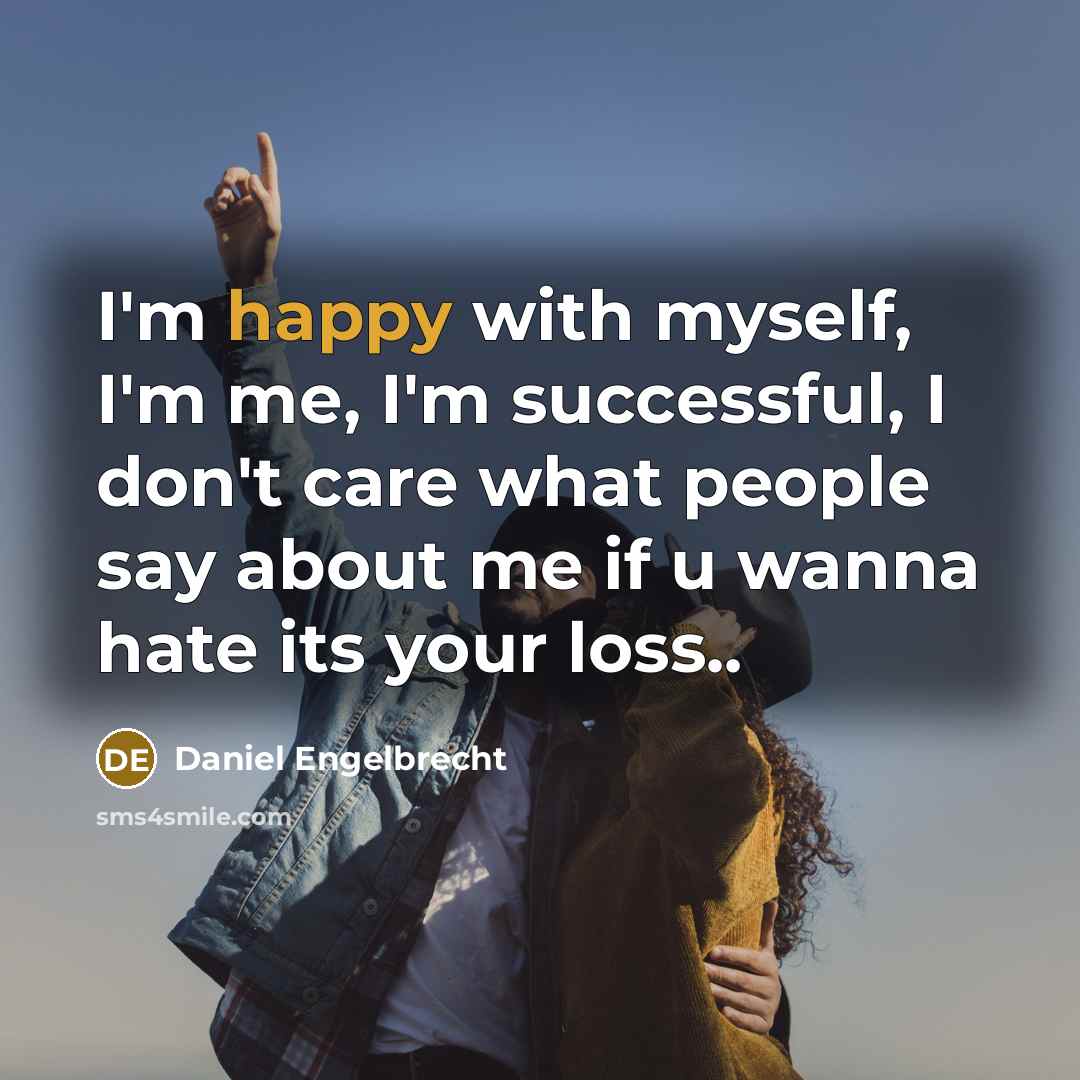 “I'm happy with myself, I'm me, I'm successful, I don't…” quote by Daniel Engelbrecht