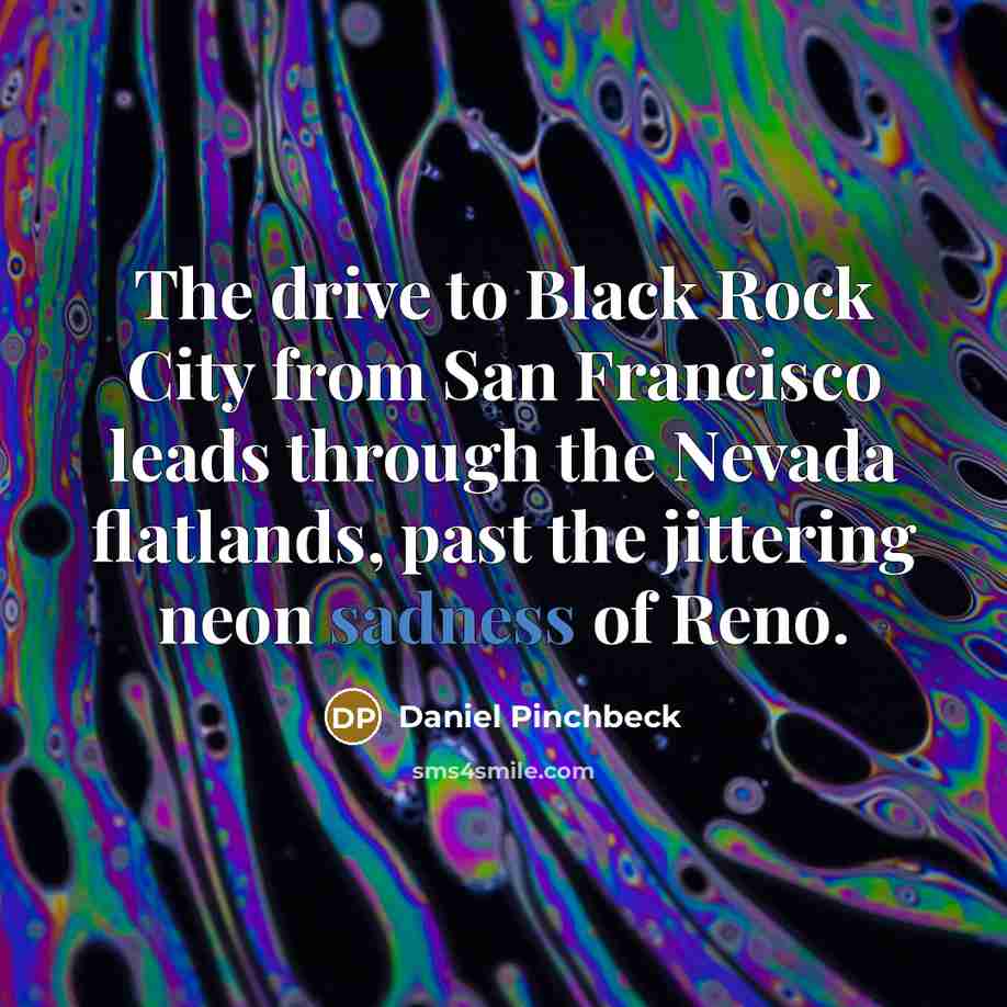 “The drive to Black Rock City from San Francisco leads…” quote by Daniel Pinchbeck