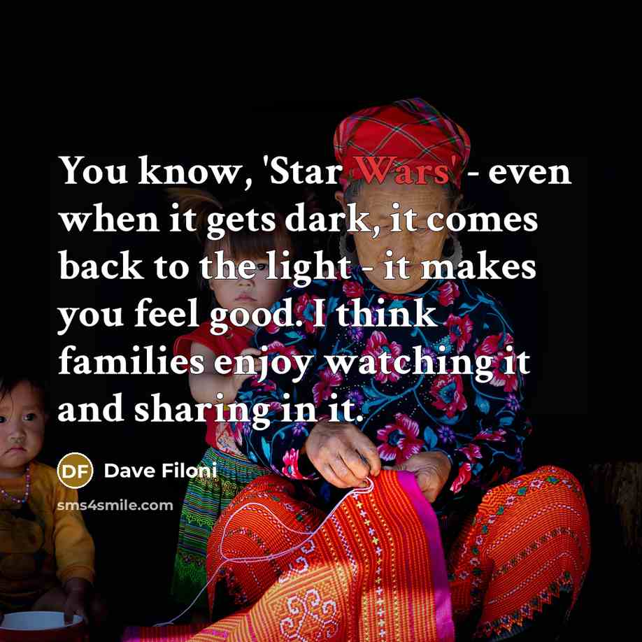 “You know, 'Star Wars' - even when it gets dark,…” quote by Dave Filoni