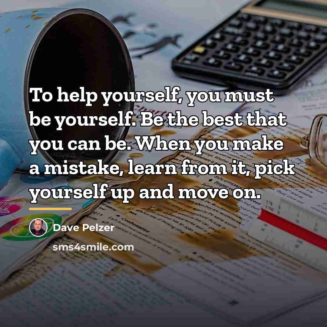“To help yourself, you must be yourself. Be the best…” quote by Dave Pelzer