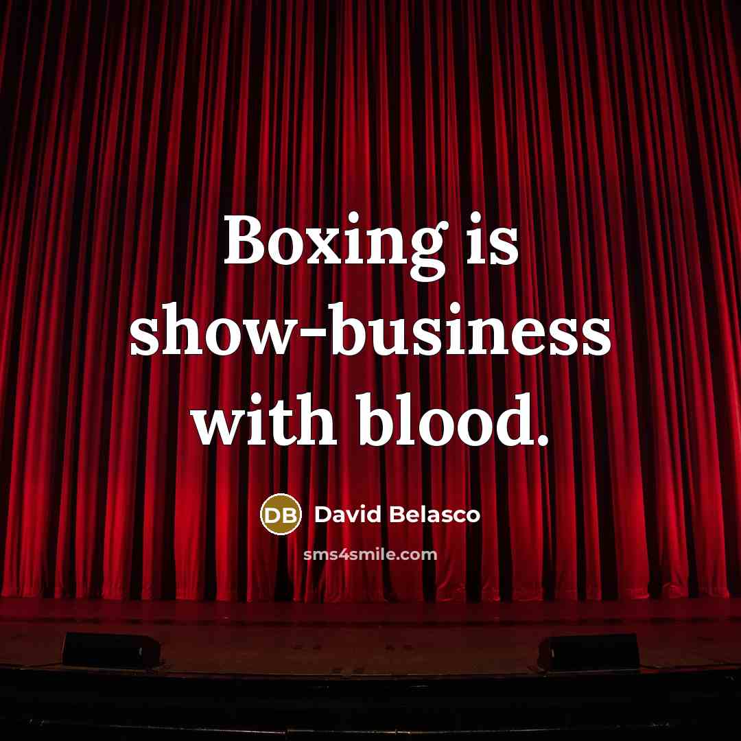 “Boxing is show-business with blood.…” quote by David Belasco