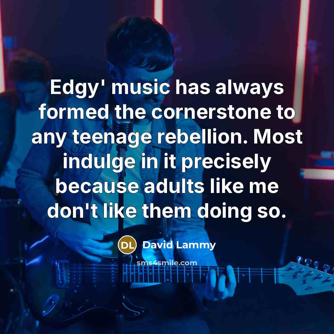 “Edgy' music has always formed the cornerstone to any teenage…” quote by David Lammy