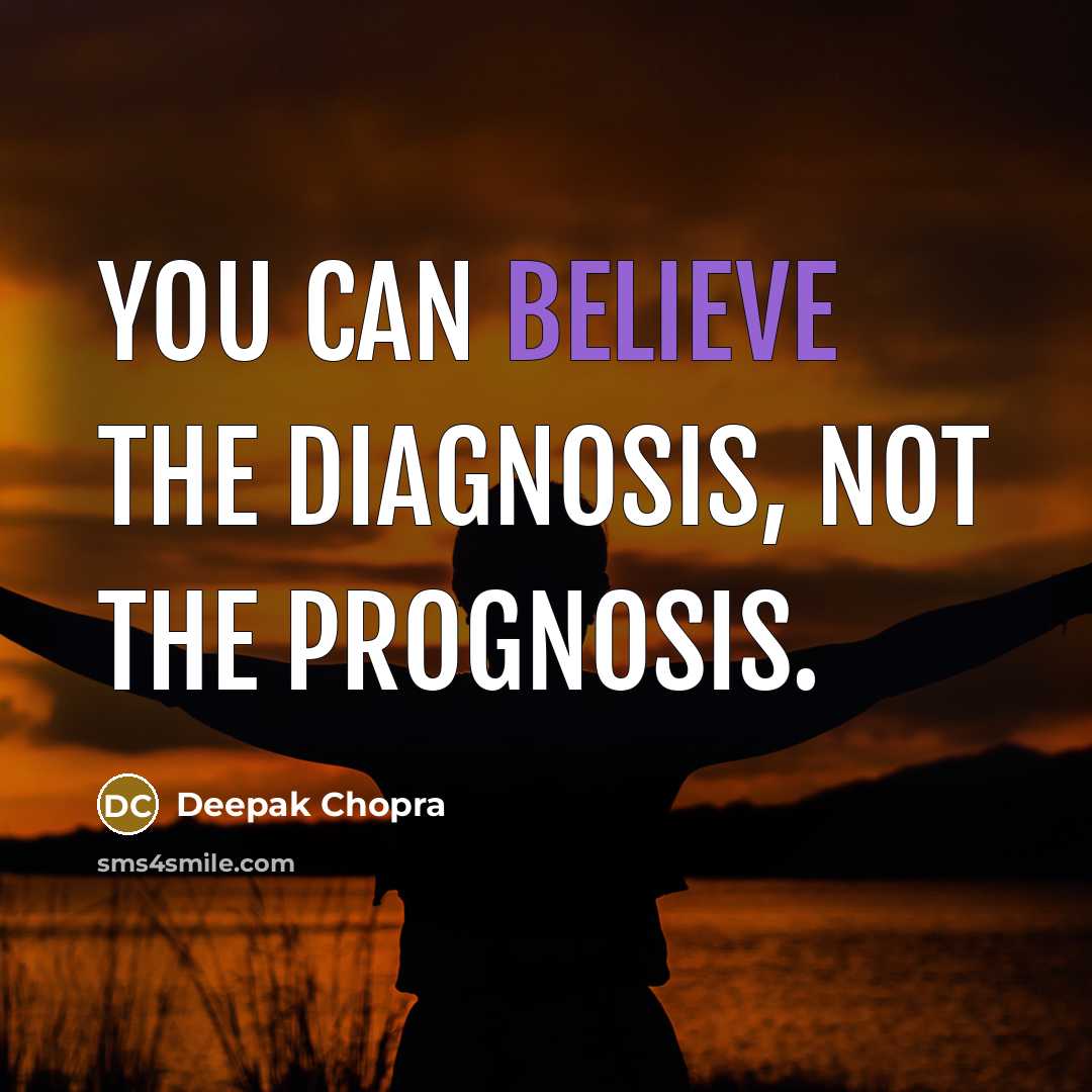 “You can believe the diagnosis, not the prognosis.…” quote by Deepak Chopra