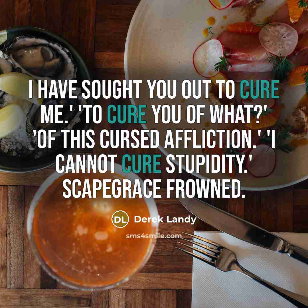 “I have sought you out to cure me.' 'To cure…” quote by Derek Landy