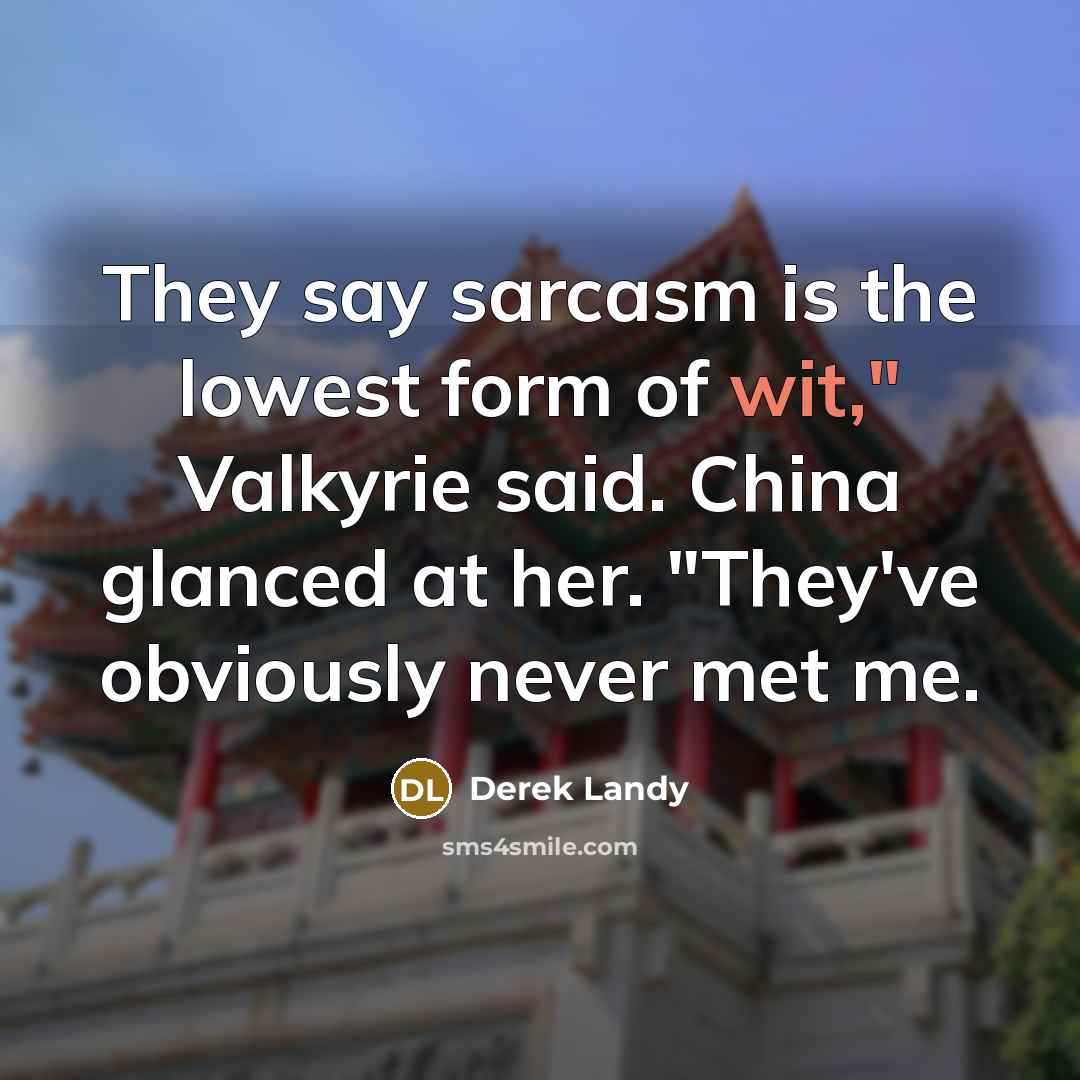 “They say sarcasm is the lowest form of wit," Valkyrie…” quote by Derek Landy