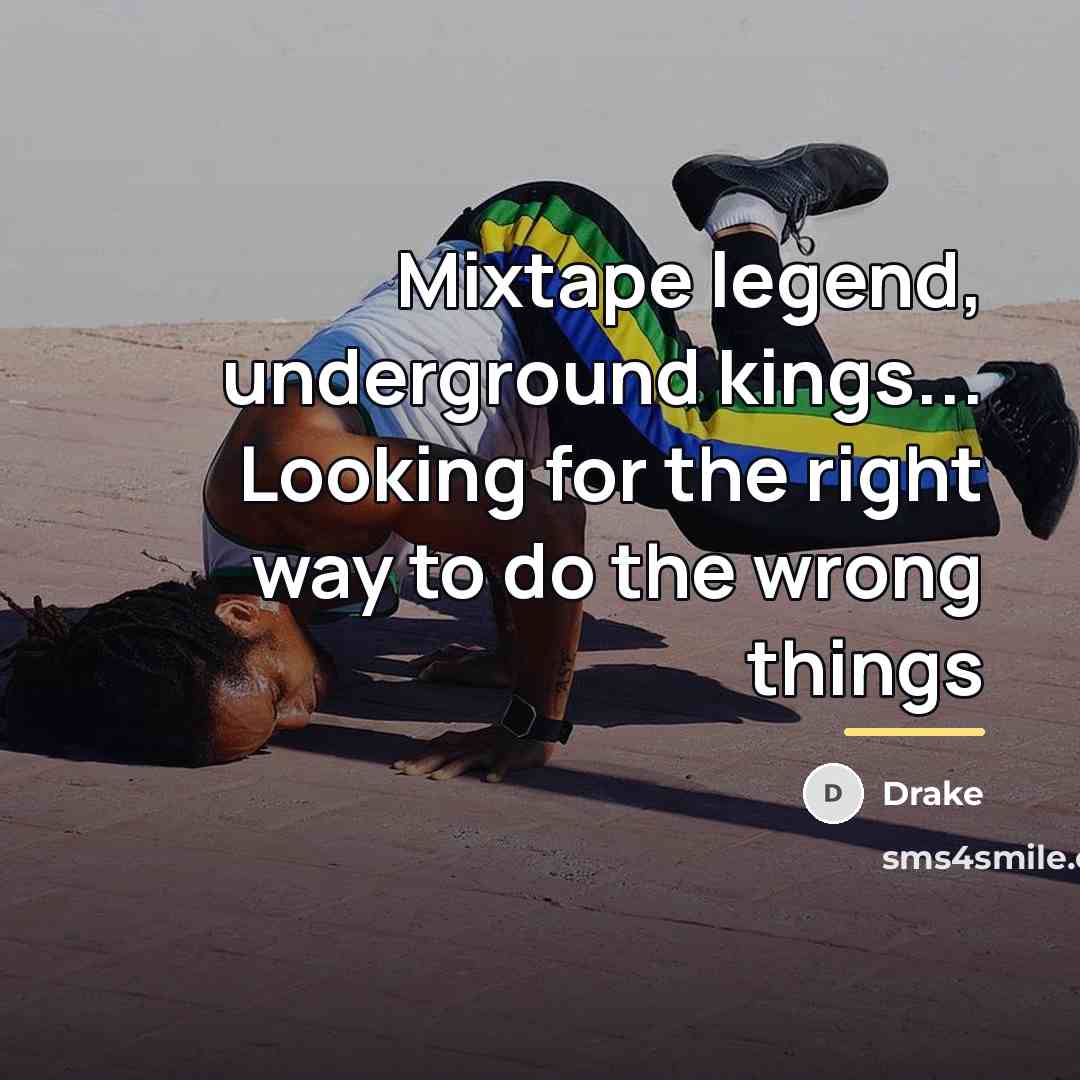 “Mixtape legend, underground kings... Looking for the right way to…” quote by Drake