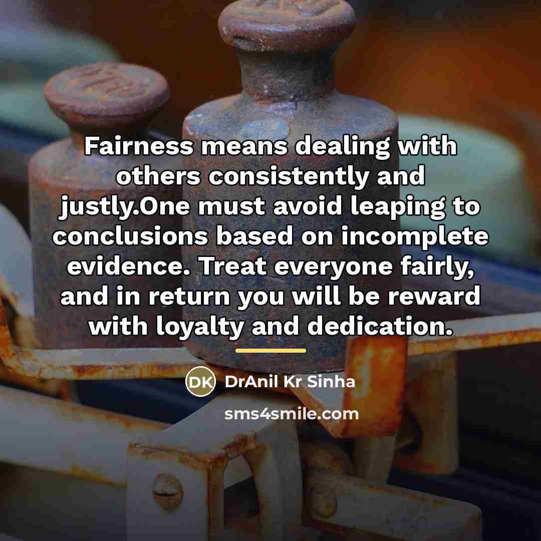 “Fairness means dealing with others consistently and justly.One must avoid…” quote by DrAnil Kr Sinha