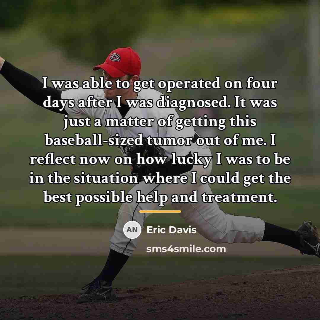 “I was able to get operated on four days after…” quote by Eric Davis